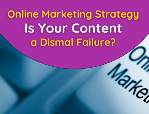Online marketing strategy, is your content a dismal failure?
